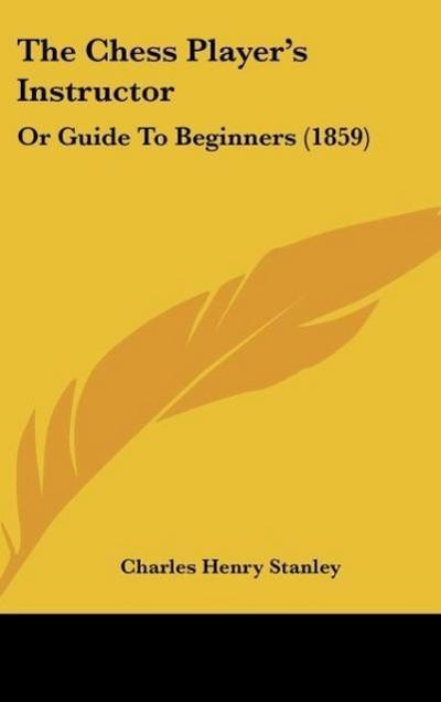 The Chess Player's Instructor - Charles Henry Stanley