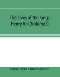 The Lives of the Kings; Henry VIII (Volume I)