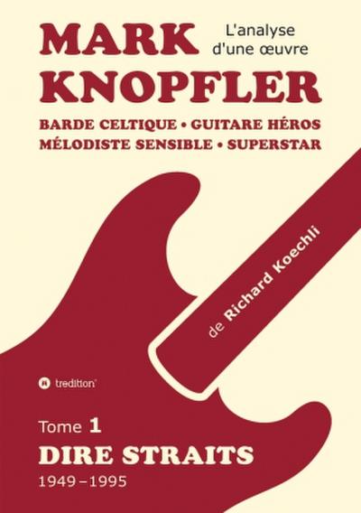 Mark Knopfler (tome 1, Dire Straits) - l’émouvant ouvrage de 548 pages
