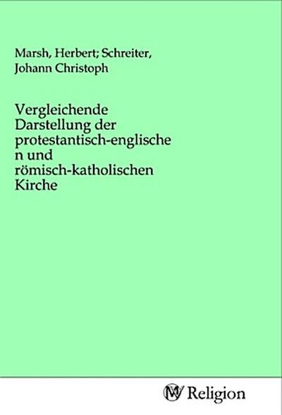 Vergleichende Darstellung der protestantisch-englischen und römisch-katholischen Kirche