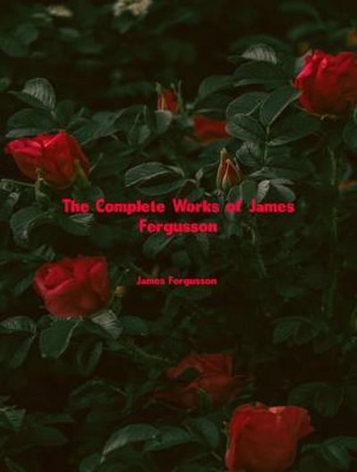 The Complete Works of James Fergusson