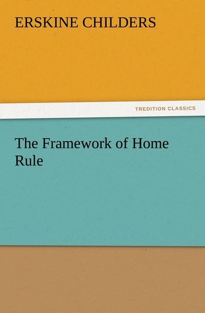 The Framework of Home Rule - Erskine Childers