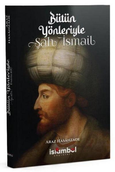 Bütün Yönleriyle Sah Ismail