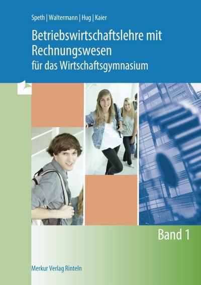Betriebswirtschaftslehre mit Rechnungswesen für das Wirtschaftsgymnasium. Bd.1