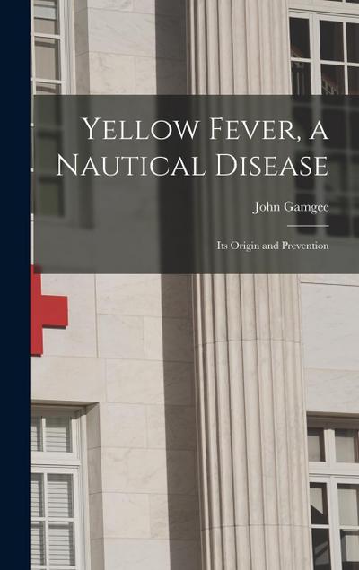 Yellow Fever, a Nautical Disease: Its Origin and Prevention