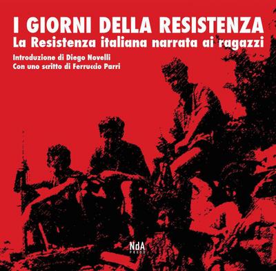 I giorni della Resistenza. La resistenza italiana narrata ai