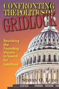Confronting the Politics of Gridlock, Revisiting the Founding Visions in Search of Solutions