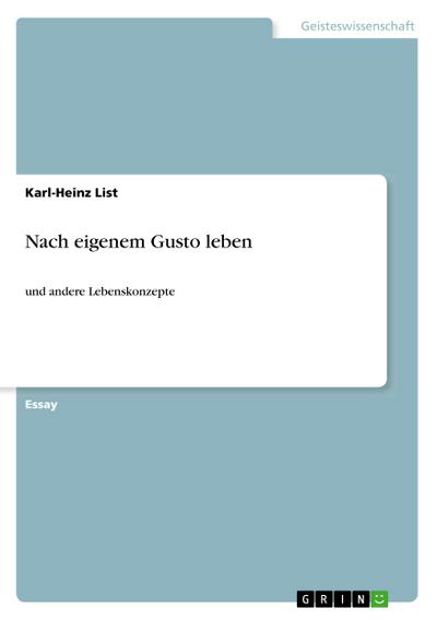 Nach eigenem Gusto leben - Karl-Heinz List