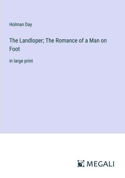 The Landloper; The Romance of a Man on Foot