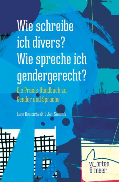 Wie schreibe ich divers? Wie spreche ich gendergerecht?