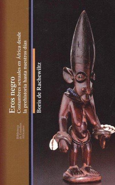 Eros negro : costumbres sexuales en África desde la Prehistoria hasta nuestros días