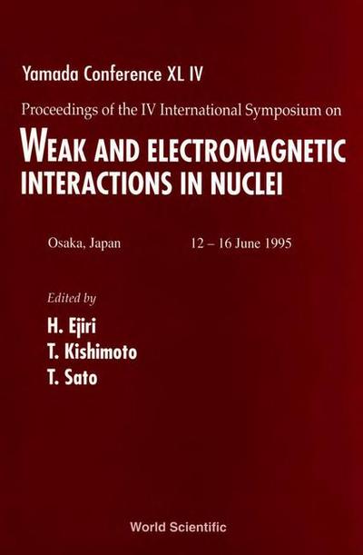 Weak and Electromagnetic Interactions in Nuclei (Wein ’95) - Proceedings of the IV International Symposium on Yamada Conference XL IV