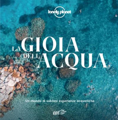 La gioia dell’acqua. Un mondo di sublimi esperienze acquatiche