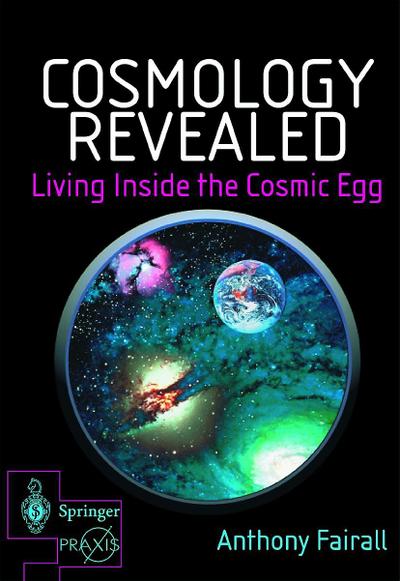 Cosmology Revealed: Living Inside the Cosmic Egg
