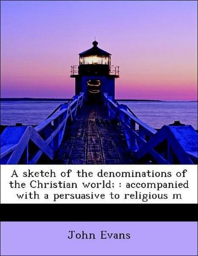 A Sketch of the Denominations of the Christian World;