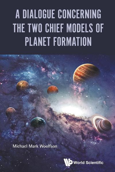 DIALOGUE CONCERNING THE TWO CHIEF MODELS OF PLANET FORMATION