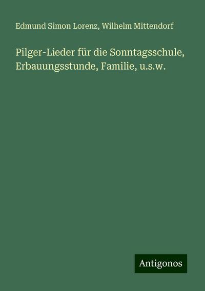 Lorenz, E: Pilger-Lieder für die Sonntagsschule, Erbauungsst