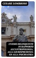 L’uomo delinquente in rapporto all’antropologia, alla giurisprudenza ed alla psichiatria
