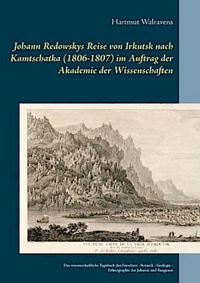 Johann Redowskys Reise von Irkutsk nach Kamtschatka (1806-1807) im Auftrag der Akademie der Wissenschaften
