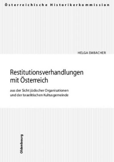 Die Restitutionsverhandlungen mit Österreich aus der Sicht jüdischer Organisationen und der Israelitischen Kultusgemeinde