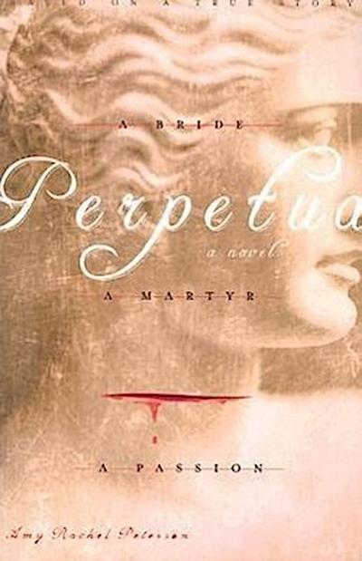 Perpetua: A Bride, a Martyr, a Passion