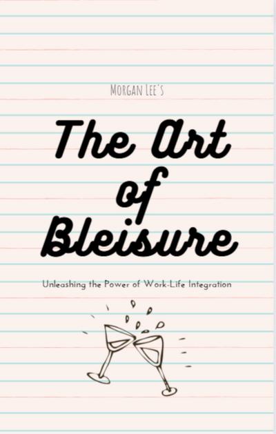 The Art of Bleisure: Unleashing the Power of Work-Life Integration