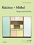 Küchen & Möbel: Design und Geschichte (Eine Publikationsreihe M MD, der Museen des Mobiliendepots, Band 32)