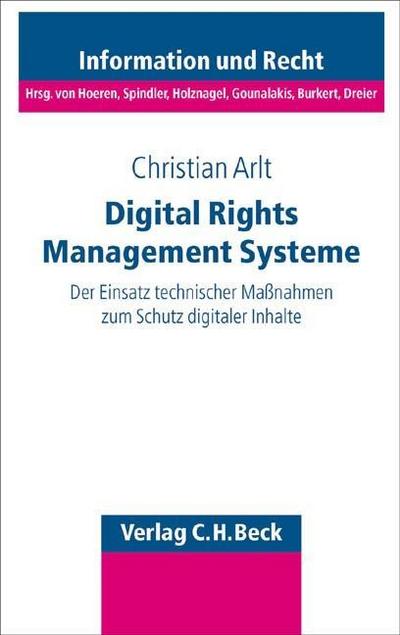 Digital Rights Management Systeme: Der Einsatz technischer Maßnahmen zum Schutz digitaler Inhalte (Schriftenreihe Information und Recht, Band 60)