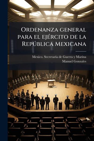 Ordenanza general para el ejÃ(c)rcito de la RepÃ°blica Mexicana