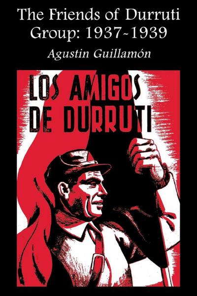 The Friends of Durruti Group: 1937-1939