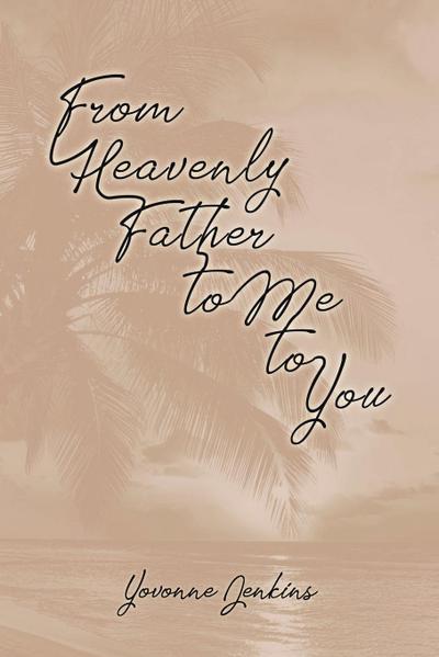 From Heavenly Father to Me to You
