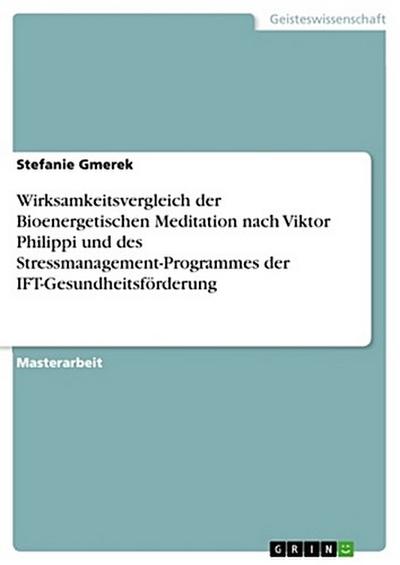Wirksamkeitsvergleich der Bioenergetischen Meditation nach Viktor Philippi und des Stressmanagement-Programmes der IFT-Gesundheitsförderung