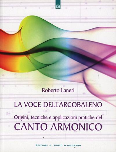 La voce dell’arcobaleno. Le straordinarie applicazioni del canto armonico
