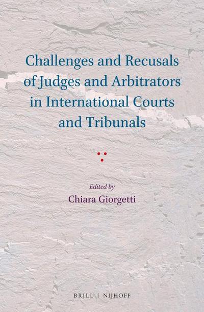 Challenges and Recusals of Judges and Arbitrators in International Courts and Tribunals
