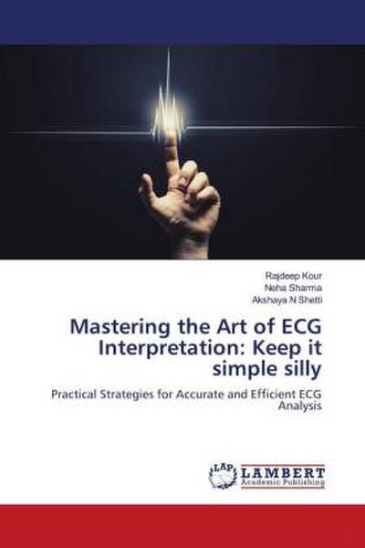 Mastering the Art of ECG Interpretation: Keep it simple silly