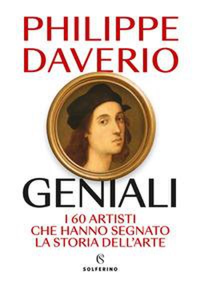 Geniali. I 60 artisti che hanno segnato la storia dell’arte
