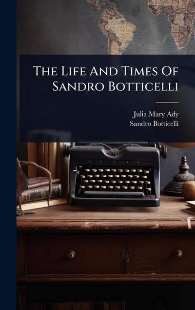 The Life And Times Of Sandro Botticelli