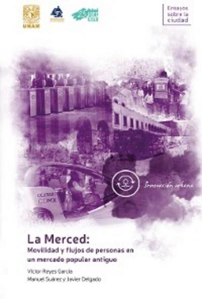 La Merced: movilidad y flujos de personas en un mercado popular antiguo