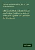 Altdeutsche Studien: Der Ritter von Staufenberg; Das jüngere Gedicht vom Riesen Sigenot; Zur Geschichte des Eckenliedes