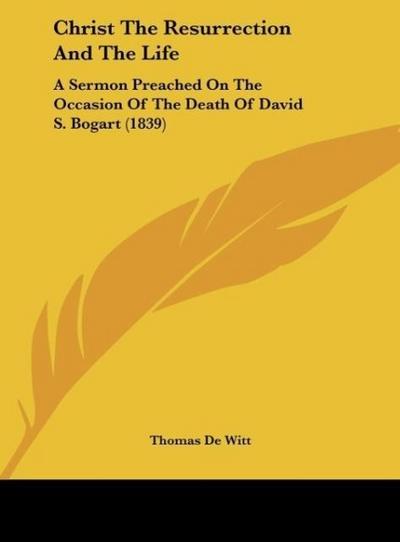 Christ The Resurrection And The Life - Thomas De Witt