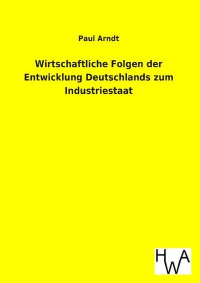 Wirtschaftliche Folgen der Entwicklung Deutschlands zum Industriestaat