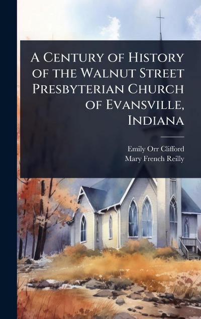 A Century of History of the Walnut Street Presbyterian Church of Evansville, Indiana
