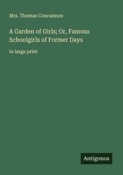 A Garden of Girls; Or, Famous Schoolgirls of Former Days
