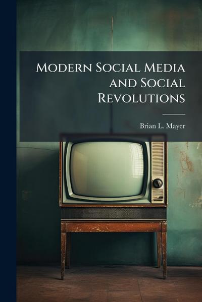 Modern Social Media and Social Revolutions