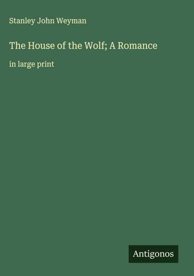 The House of the Wolf; A Romance