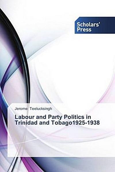 Labour  and  Party Politics  in  Trinidad  and Tobago1925-1938