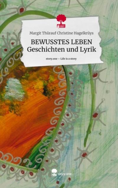 BEWUSSTES LEBEN Geschichten und Lyrik. Life is a Story - story.one
