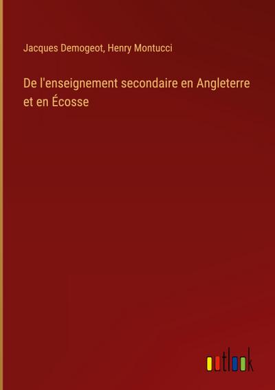 De l’enseignement secondaire en Angleterre et en Écosse