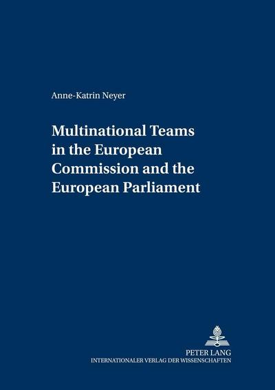 Multinational teams in the European Commission and the European Parliament