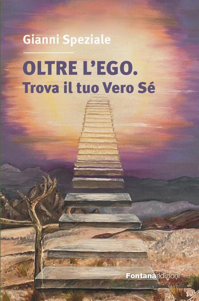 Oltre l’ego. Trova il tuo vero Sé. Ritrovare il contatto con il Sé superiore è l’obiettivo del nostro cammino spirituale